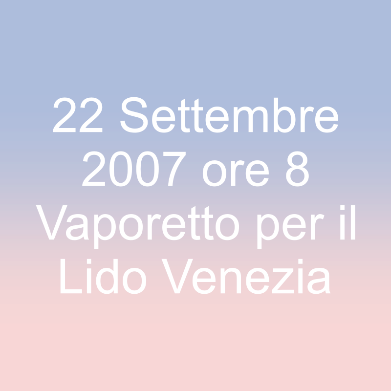 22 Settembre 2007 ore 8 Vaporetto per il Lido Venezia