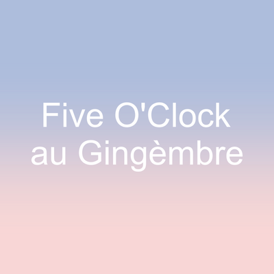 Five O'Clock au Gingèmbre