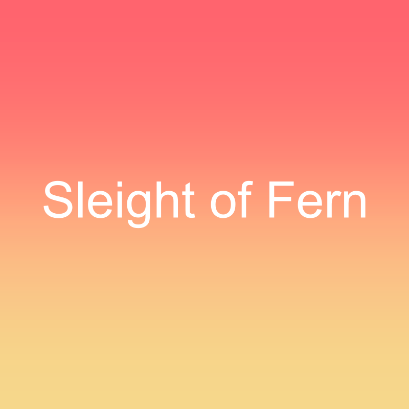 Sleight of Fern