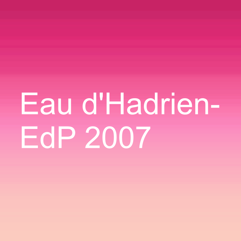 Eau d’Hadrien EDP 2007