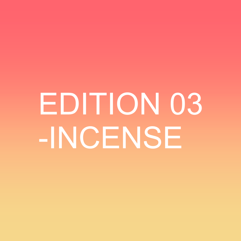 EDITION 03 - INCENSE