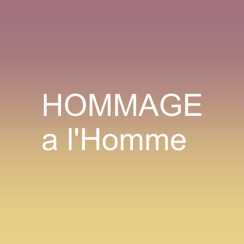 HOMMAGE a l’Homme