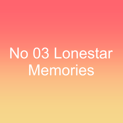 No 03 Lonestar Memories