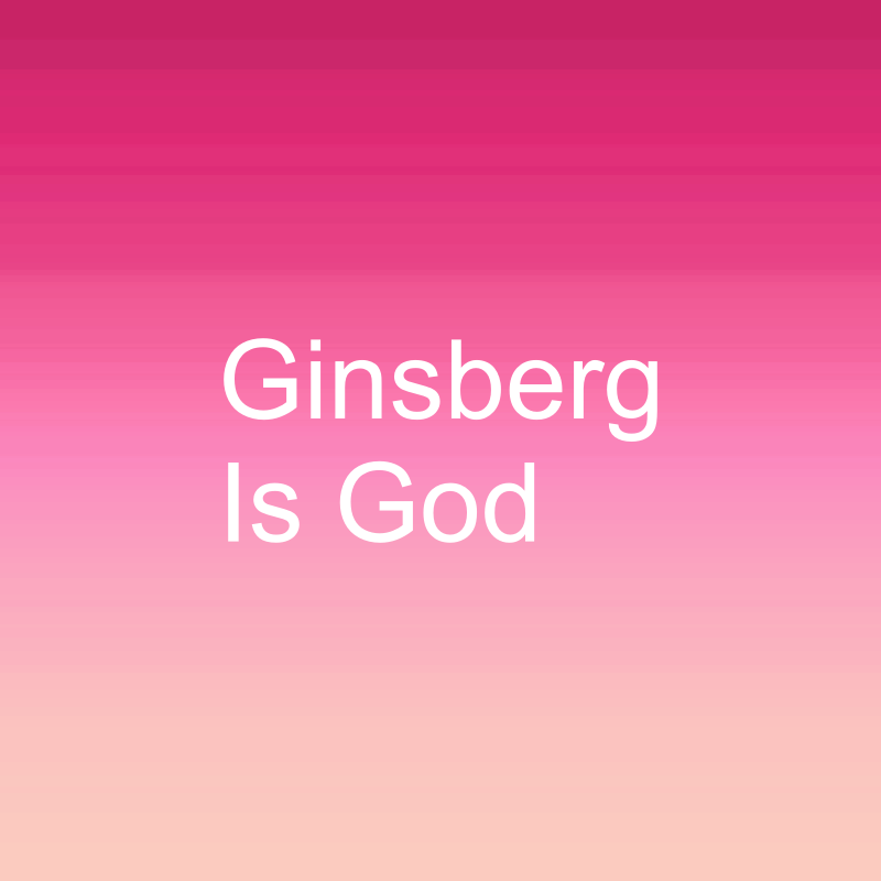 Ginsberg is God